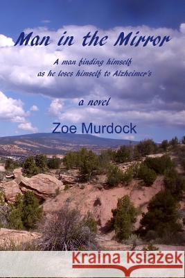 Man in the Mirror: A man finding himself as he loses himself to Alzheimer's Murdock, Zoe 9780923178291 Hot Press Books - książka