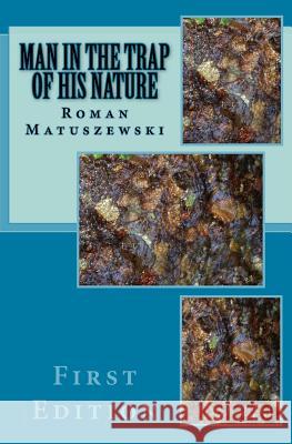 Man in the Trap of his Nature Matuszewski, Roman 9781530737093 Createspace Independent Publishing Platform - książka