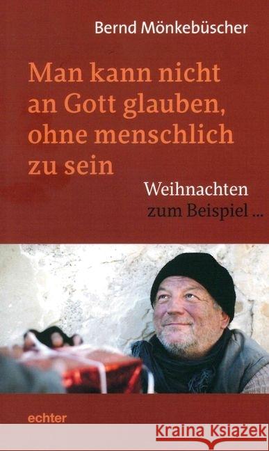 Man kann nicht an Gott glauben, ohne menschlich zu sein : Weihnachten zum Beispiel ... Mönkebüscher, Bernd 9783429043902 Echter - książka