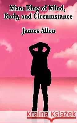 Man: King of Mind, Body, and Circumstance James Allen 9781604596021 Wilder Publications - książka
