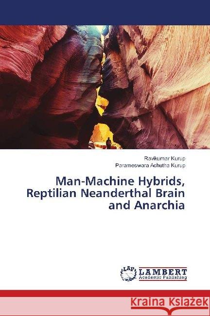 Man-Machine Hybrids, Reptilian Neanderthal Brain and Anarchia Kurup, Ravikumar; Achutha Kurup, Parameswara 9786139932214 LAP Lambert Academic Publishing - książka