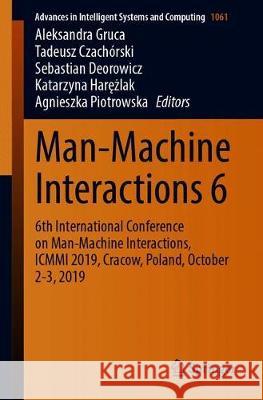 Man-Machine Interactions 6: 6th International Conference on Man-Machine Interactions, ICMMI 2019, Cracow, Poland, October 2-3, 2019 Gruca, Aleksandra 9783030319632 Springer - książka