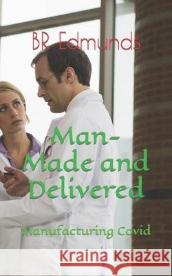 Man-Made and Delivered: Manufacturing Covid Br Edmunds 9781777611279 Kouski Publishing Canada - książka