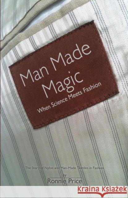 Man Made Magic - When Science Meets Fashion: The Story of Nylon and Man-made Textiles in Fashion Ronnie Price 9781907685644 MX Publishing - książka