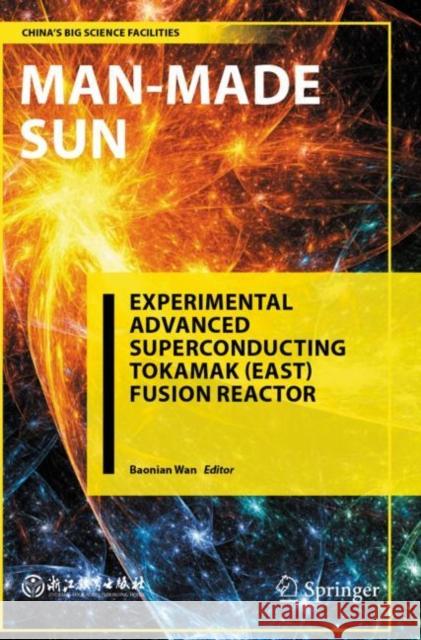 Man-Made Sun: Experimental Advanced Superconducting Tokamak (EAST) Fusion Reactor Baonian Wan Xiaodong Chen 9789811638893 Springer - książka