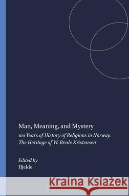 Man, Meaning, and Mystery: 100 Years of History of Religions in Norway. the Heritage of W. Brede Kristensen Sigurd Hjelde 9789004114975 Brill Academic Publishers - książka