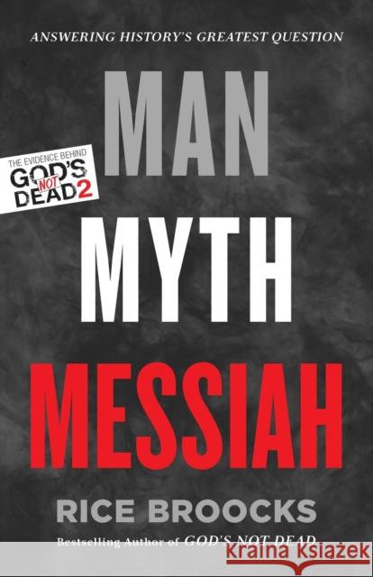 Man, Myth, Messiah: Answering History's Greatest Question Rice Broocks 9780849948565 Thomas Nelson - książka