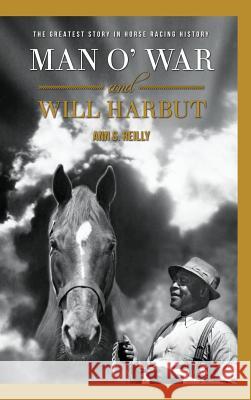 Man O' War and Will Harbut: The Greatest Story in Horse Racing History Ann S. Reilly 9781513622545 Ann S. Reilly, PH.D. - książka