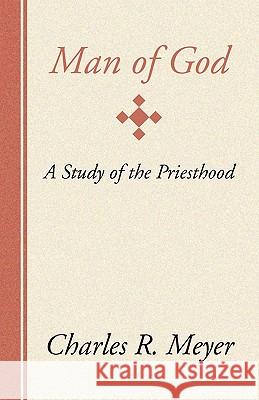 Man of God: A Study of the Priesthood Meyer, Charles R. 9781579109158 Wipf & Stock Publishers - książka