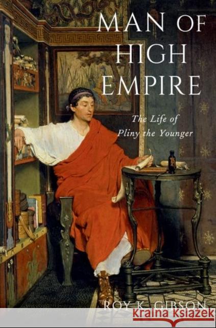 Man of High Empire: The Life of Pliny the Younger Gibson, Roy K. 9780197654835 Oxford University Press Inc - książka