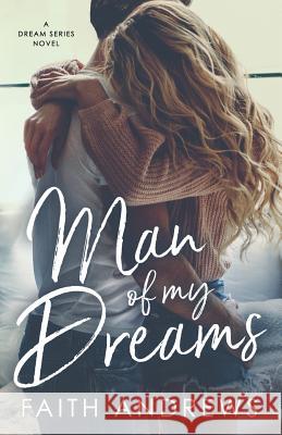 Man of My Dreams Faith Andrews 9781491091678 Createspace - książka