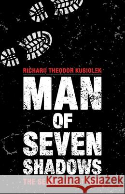 Man of Seven Shadows: The Search for Truth Richard Theodor Kusiolek 9781663204707 iUniverse - książka