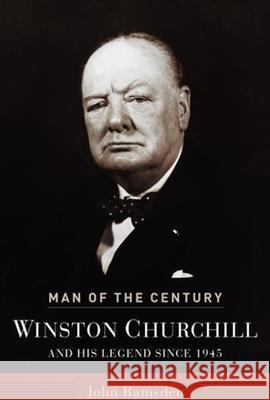 Man of the Century: Winston Churchill and His Legend Since 1945 John Ramsden 9780231131063 Columbia University Press - książka