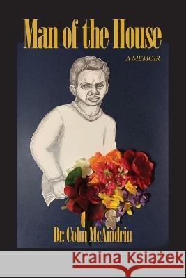 Man of the House: A Memoir Colm McAindriu 9788885272187 Dorrance Publishing Co. - książka
