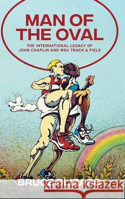 Man of the Oval: The International Legacy of John Chaplin and WSU Track & Field Bruce Blizard 9781955719070 Sweetspire Literature Management - książka