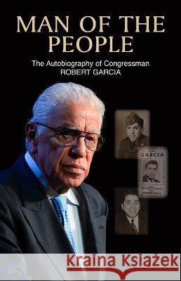 Man of the People: The Autobiography of Congressman Robert Garcia Robert Garcia 9781558859630 Not Avail - książka