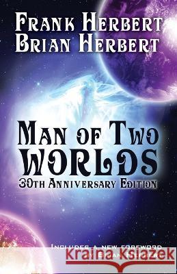 Man of Two Worlds: 30th Anniversary Edition Frank Herbert Brian Herbert 9781614753827 WordFire Press - książka