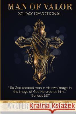 Man of Valor 30 Day Devotional Walter Parlin 9781794199194 Independently Published - książka