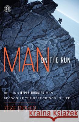 Man on the Run: Helping Hyper-Hobbied Men Recognize the Best Things in Life (Original) Pipher, Zeke 9781451617214 Howard Books - książka
