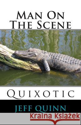 Man On The Scene: Quixotic Quinn, Jeff 9781450513937 Createspace - książka
