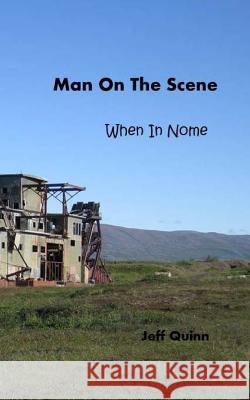 Man On The Scene: When in Nome... Quinn, Jeff 9781501090011 Createspace - książka