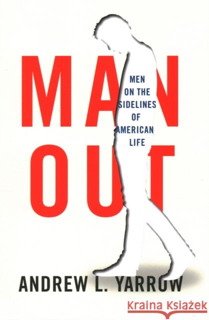 Man Out: Men on the Sidelines of American Life Yarrow 9780815732747 Brookings Institution Press - książka