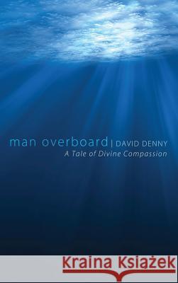 Man Overboard David Denny (Marylhurst University USA), Luci Shaw 9781498269025 Wipf & Stock Publishers - książka