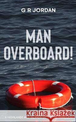 Man Overboard!: A Highlands and Islands Detective Thriller G R Jordan   9781914073939 Carpetless Publishing - książka