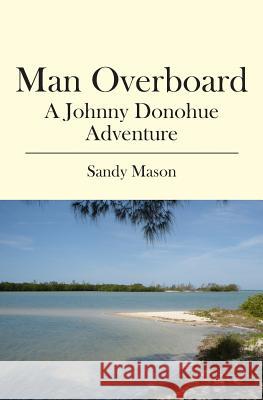 Man Overboard: A Johnny Donohue Adventure Auth Sandy Mason 9781439233849 Booksurge Publishing - książka