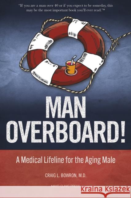 Man Overboard!: A Medical Lifeline for the Aging Male Dr. Craig Bowron 9781945564123 Mayo Clinic Press - książka