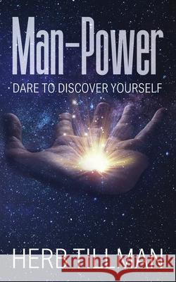 Man-Power: Dare to Discover Yourself Tillman, Herb 9781598007411 Outskirts Press - książka