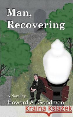 Man, Recovering Howard A. Goodman 9781403300638 Authorhouse - książka