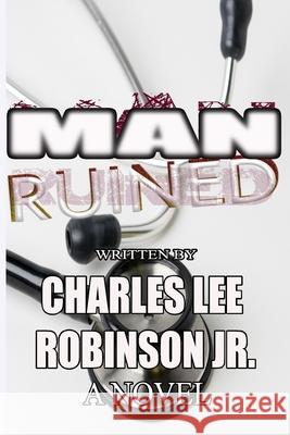 Man Ruined! Charles Lee Robinso 9781540645135 Createspace Independent Publishing Platform - książka