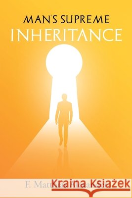 Man's Supreme Inheritance Frederick Alexander 9781396320989 Left of Brain Books - książka