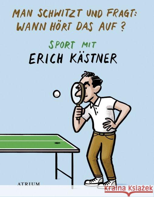 Man schwitzt und fragt: Wann hört das auf? : Sport mit Erich Kästner Kästner, Erich 9783855354160 Atrium Verlag - książka