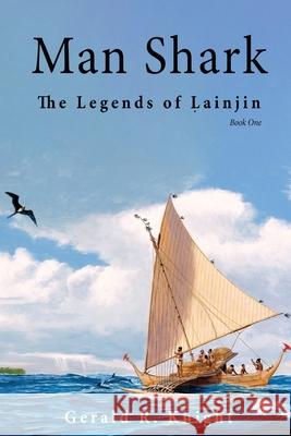 Man Shark: The Legends of Lainjin, Book One Gerald R Knight 9781771802284 Iguana Books - książka