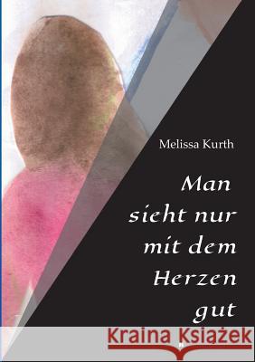 Man sieht nur mit dem Herzen gut Melissa Kurth 9783734503634 Tredition Gmbh - książka