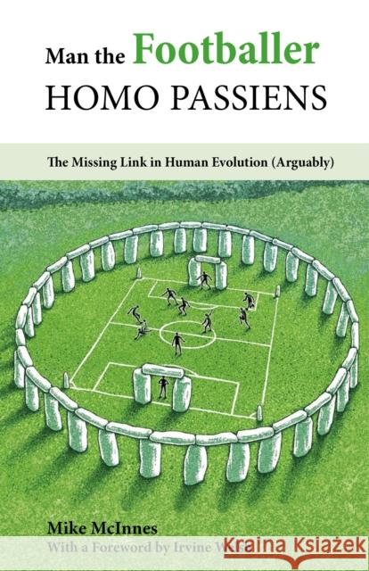 Man the Footballer-Homo Passiens: The Missing Link in Human Evolution (Arguably) Mike McInnes 9781782551560  - książka