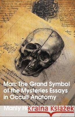 Man: The Grand Symbol of the Mysteries Essays in Occult Anatomy Manly Hall 9781639231478 Lushena Books - książka