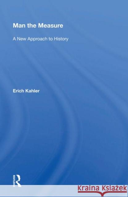 Man the Measure: A New Approach to History Erich Kahler   9780367006082 Routledge - książka