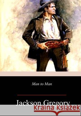 Man to Man Jackson Gregory 9781981702442 Createspace Independent Publishing Platform - książka