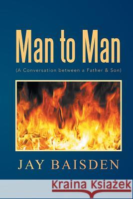Man to Man (a Conversation Between a Father & Son): A Conversation Between a Father & Son Baisden, Jay 9781483697741 Xlibris Corporation - książka