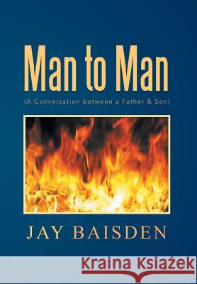 Man to Man (a Conversation Between a Father & Son): A Conversation Between a Father & Son Baisden, Jay 9781483697758 Xlibris Corporation - książka