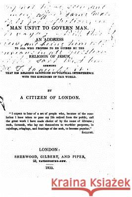 Man unfit to govern man A. Citizen of London 9781533024190 Createspace Independent Publishing Platform - książka