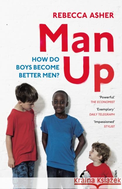 Man Up How Do Boys Become Better Men Asher, Rebecca 9781784701802  - książka