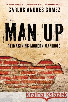Man Up: Reimagining Modern Manhood Carlos Andres Gomez 9781592408078 Penguin Putnam Inc - książka