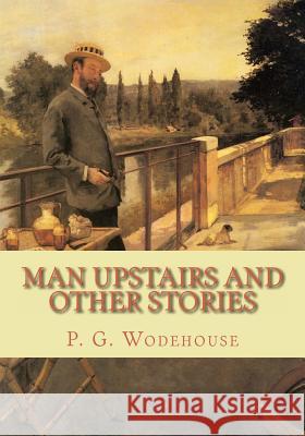 Man Upstairs and Other Stories P. G. Wodehouse 9781453762226 Createspace Independent Publishing Platform - książka