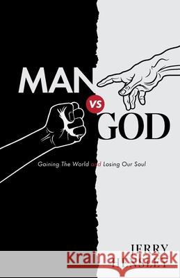 Man vs. God: Gaining The World and Losing Our Soul Jerry Hensley 9781685563783 Trilogy Christian Publishing - książka