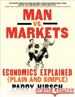 Man vs. Markets: Economics Explained (Plain and Simple) Hirsch, Paddy 9780062196651 HarperBusiness - książka