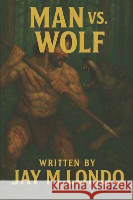 Man vs. Wolf Cathy Morgan Jay M. Londo 9781489557339 Createspace Independent Publishing Platform - książka